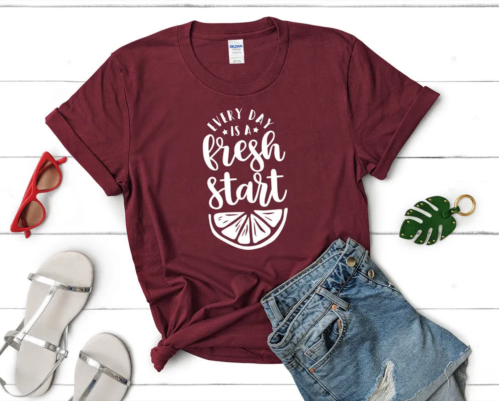 Every Day is a Fresh Start Woman T Shirt.