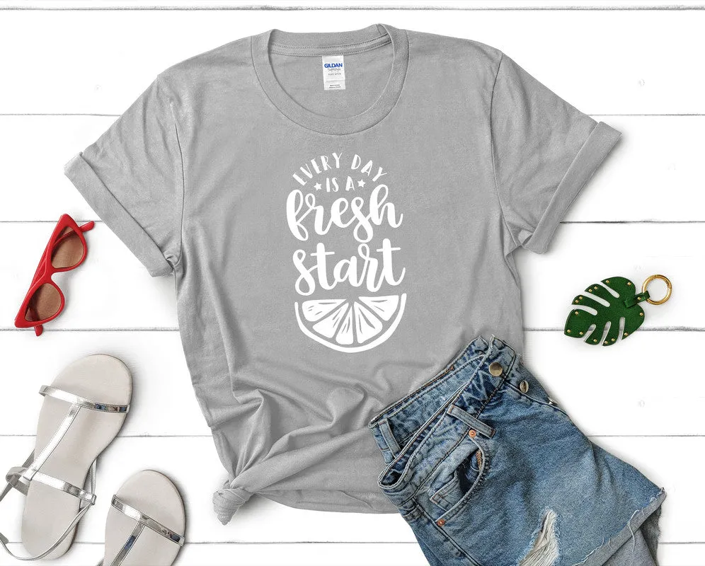 Every Day is a Fresh Start Woman T Shirt.