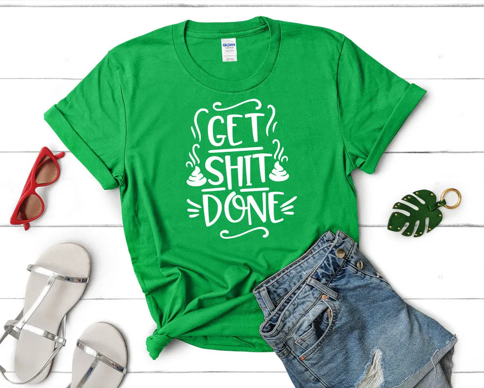 Get Shit Done Woman T Shirt.