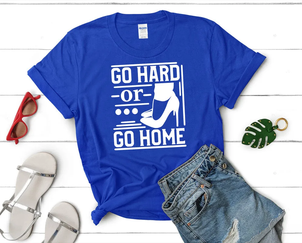 Go Hard or Go Home Woman T Shirt.