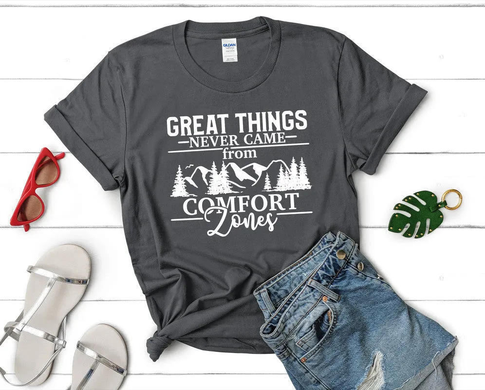 Great Things Never Came from Comfort Zones Woman T Shirt.